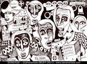 "BONDAGE" - (b)ananartista orgasmo SBUFF - mixed media on paper - http://www.bananartista.com