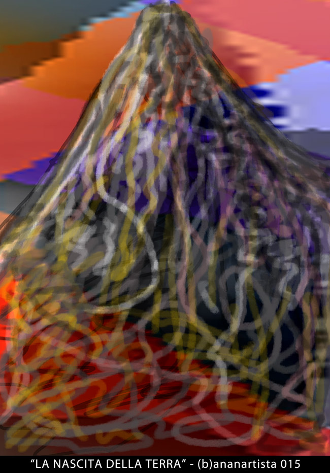 la nascita della terra vulcano digitale di (b)ananartista orgasmo sbuff